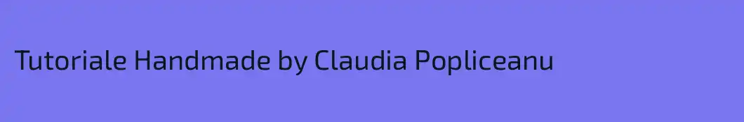 Tutoriale Handmade by Claudia Popliceanu